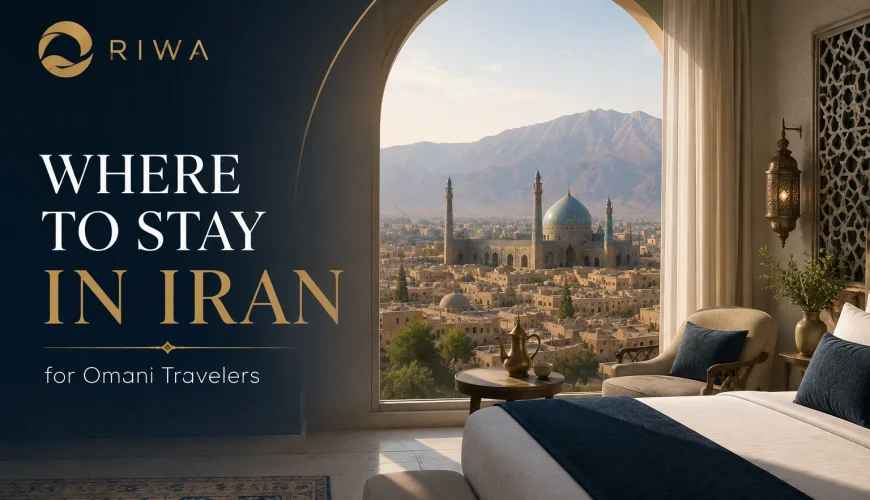 Where to Stay in Iran for Omani Travelers